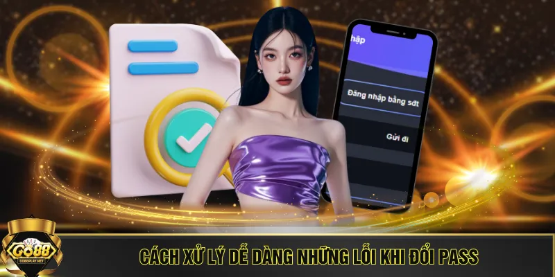 Cách xử lý dễ dàng những lỗi khi đổi pass