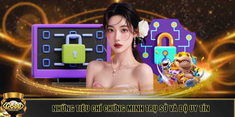 Những tiêu chí chứng minh trụ sở và độ uy tín