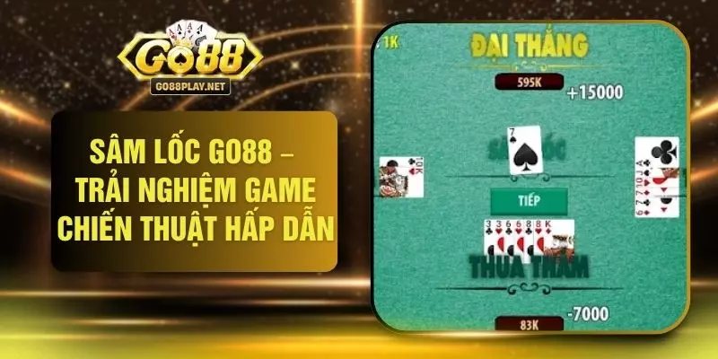 Sâm Lốc GO88 – Trải Nghiệm Game Chiến Thuật Hấp Dẫn