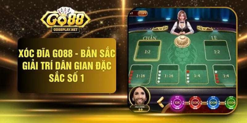 Xóc Đĩa GO88 - Bản Sắc Giải Trí Dân Gian Đặc Sắc Số 1