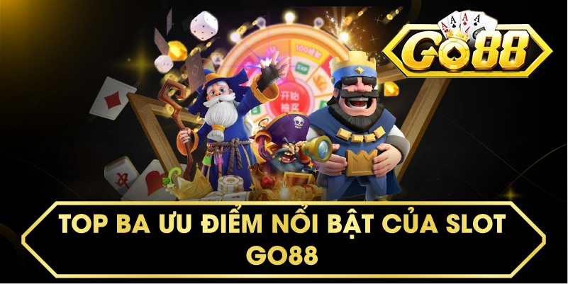 TOP BA ƯU ĐIỂM NỔI BẬT CỦA SLOT GO88